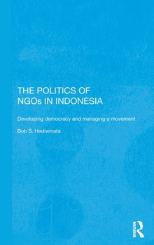 Hardcover The Politics of NGOs in Indonesia: Developing Democracy and Managing a Movement Book