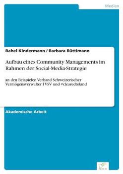 Paperback Aufbau eines Community Managements im Rahmen der Social-Media-Strategie: an den Beispielen Verband Schweizerischer Vermögensverwalter I VSV und #clear [German] Book