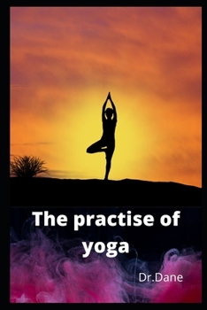 Paperback The practise of yoga: It is a Complete Reference for Research and Application. Book