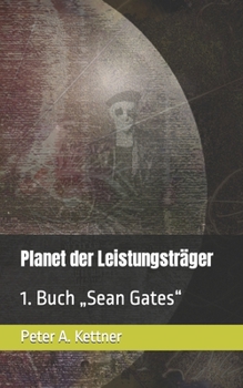 Planet der Leistungsträger: 1. Buch „Sean Gates“ (German Edition)