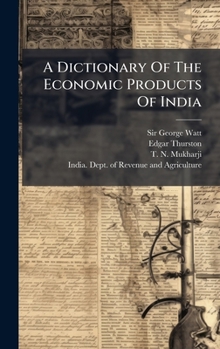 Hardcover A Dictionary Of The Economic Products Of India Book