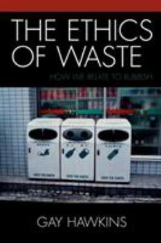 Paperback The Ethics of Waste: How We Relate to Rubbish Book