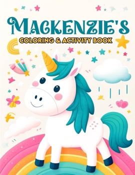 Mackenzie's Coloring & Activity book: Step into Mackenzie's magical world, where every page promises a cozy corner to color and delightful activities