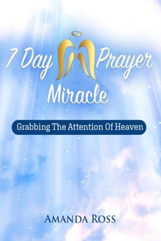 Paperback 7 Day Prayer Miracle: Grabbing The Attention of Heaven Book