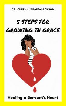 Paperback 5 Steps for Growing in Grace: Healing a Servant's Heart Book