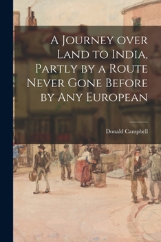 Paperback A Journey Over Land to India, Partly by a Route Never Gone Before by Any European Book