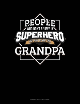 Paperback People Who Don't Believe In Superheroes Just Need To Meet This Grandpa: Cornell Notes Notebook Book