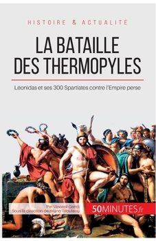 Paperback La bataille des Thermopyles: Léonidas et ses 300 Spartiates contre l'Empire perse [French] Book