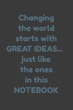 Paperback Changing the world starts with GREAT IDEAS... just like the ones in this NOTEBOOK: Lined Notebook 6x9 inches Book