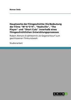 Paperback Hauptwerke der Filmgeschichte: Die Bedeutung der Filme "M*A*S*H", "Nashville", "The Player" und "Short Cuts" innerhalb eines filmgeschichtlichen Entw [German] Book