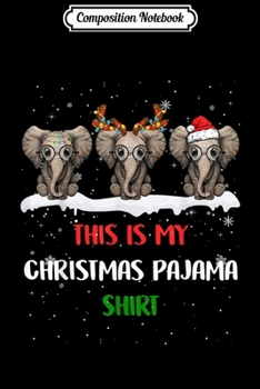 Paperback Composition Notebook: This Is My Christmas Pajama Elephants Xmas Gifts Journal/Notebook Blank Lined Ruled 6x9 100 Pages Book