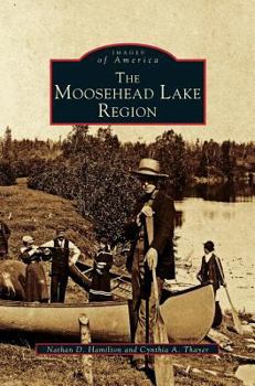 The Moosehead Lake Region - Book  of the Images of America: Maine