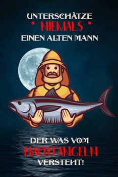 Unterschätze niemals einen alten Mann der was vom Nachtangeln versteht!: Fangbuch für Angler | Nachtangeln | Fischen (German Edition)