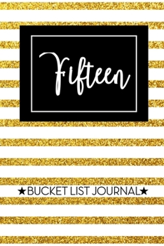 Fifteen Bucket List Journal: Cute 15th Birthday Gift for Women | Alternative to a Card Notebook| Great Christmas or Birthday Present for Her