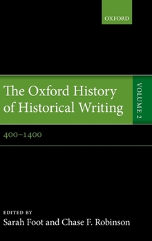 Hardcover The Oxford History of Historical Writing: Volume 2: 400-1400 Book