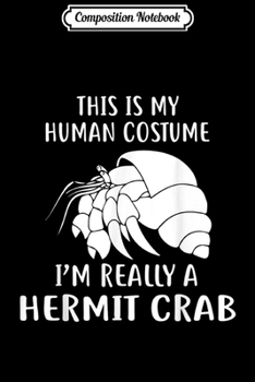Composition Notebook: Hermit Crab I Am Really A Hermit Crab  Journal/Notebook Blank Lined Ruled 6x9 100 Pages