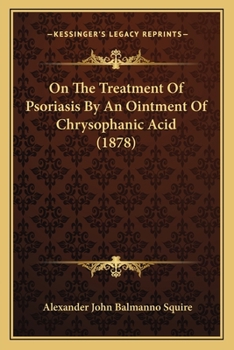 Paperback On The Treatment Of Psoriasis By An Ointment Of Chrysophanic Acid (1878) Book