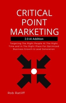 Paperback Critical Point Marketing 2.0: Targeting The Right People At The Right Time and In The Right Place For Optimized Business Growth & Lead Generation Book