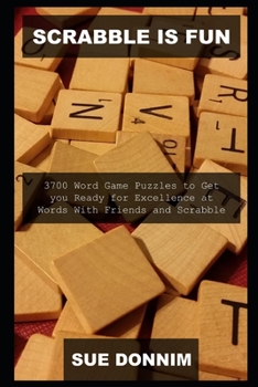 Scrabble is Fun: 3700 Word Game Puzzles to Get you Ready for Excellence at Words With Friends and Scrabble