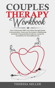 Paperback Couples Therapy Workbook: How To Reconnect With Your Partner Through Honest Communication. Overcome The Anxiety In Relationship And Build A Stro Book