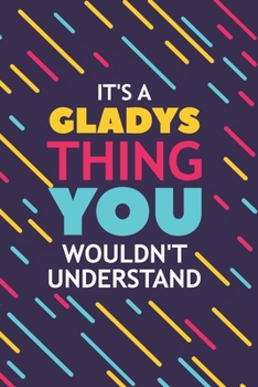 Paperback It's a Gladys Thing You Wouldn't Understand: Lined Notebook / Journal Gift, 120 Pages, 6x9, Soft Cover, Glossy Finish Book
