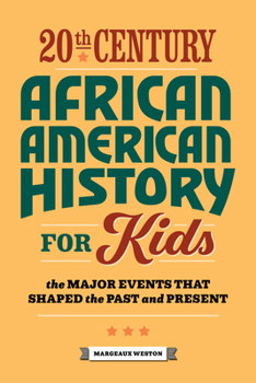 Paperback 20th Century African American History for Kids: The Major Events That Shaped the Past and Present Book