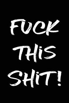 Paperback Offensive Journal Notebook Fuck This Shit! Black 3: 110 Page Lined and Numbered Journal With Index Pages In Portable 6 x 9 Size, Perfect For Writing, Book