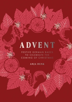 Hardcover Advent: Festive German Bakes to Celebrate the Coming of Christmas Book