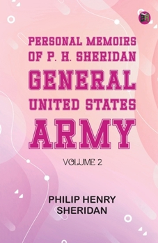 Personal Memoirs of P. H. Sheridan, General, United States Army -- Volume 2
