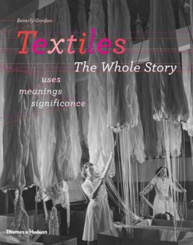 Hardcover Textiles: The Whole Story: Uses, Meanings, Significance Book