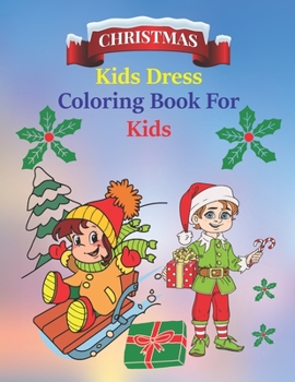 Paperback Christmas Kids Dress Coloring Book For kids: Amazing And Beautiful Dresses Coloring Pages For Kids/ Christmas Dress up Coloring Book for Kids Book