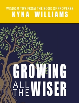 Paperback Growing All the Wiser: Wisdom Tips from the Book of Proverbs Book