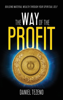 Hardcover The Way of the Profit: Building Material Wealth Through Your Spiritual Self Book
