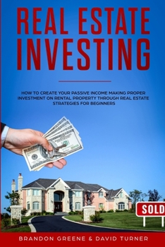 REAL ESTATE INVESTING: How to create your passive income making proper investment on rental property through real estate strategies for beginners