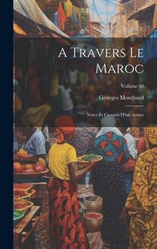 A travers le Maroc; notes et croquis d'un artiste; Volume 00 (French Edition)