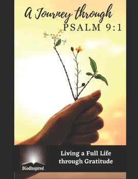 Paperback A Journey through Psalm 9: 1 - Living a Full Life through Gratitude Book