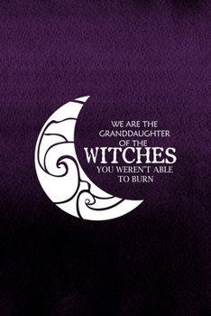 Paperback We Are The Granddaughter Of The Witches You Weren't Able To Burn: Notebook Journal Composition Blank Lined Diary Notepad 120 Pages Paperback Purple Te Book