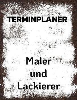 Paperback Terminplaner Maler Und Lackierer: Termintagebuch Terminplan Terminplaner-Buch T?gliche Termine [German] Book