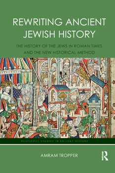 Paperback Rewriting Ancient Jewish History: The History of the Jews in Roman Times and the New Historical Method Book