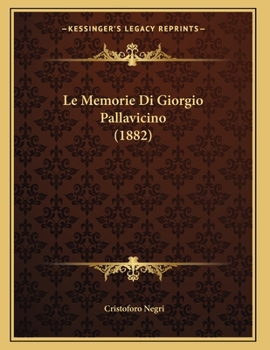 Paperback Le Memorie Di Giorgio Pallavicino (1882) [Italian] Book