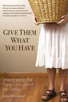 Paperback Give Them What You Have: Interpreting the New Testament for Today Book