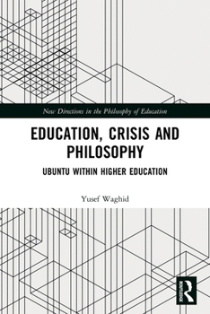 Education, Crisis and Philosophy: Ubuntu within Higher Education (New Directions in the Philosophy of Education)