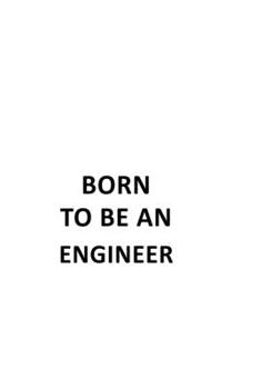 Born To Be An Engineer: Creative Engineer Notebook, Journal Gift, Diary, Doodle Gift or Notebook | 6 x 9 Compact Size- 109 Blank Lined Pages
