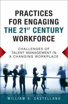 Hardcover Practices for Engaging the 21st Century Workforce: Challenges of Talent Management in a Changing Workplace Book