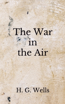 The War in the Air: (Aberdeen Classics Collection)