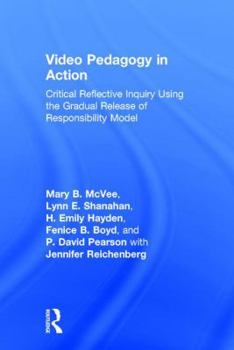 Hardcover Video Pedagogy in Action: Critical Reflective Inquiry Using the Gradual Release of Responsibility Model Book