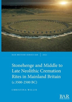 Paperback Stonehenge and Middle to Late Neolithic Cremation Rites in Mainland Britain (c.3500-2500 BC) Book