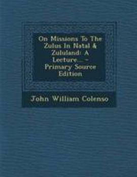 Paperback On Missions to the Zulus in Natal & Zululand: A Lecture... Book