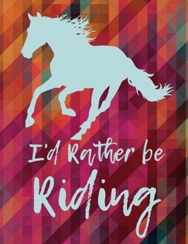 Paperback I'd Rather Be Riding: School Notebook Horse Lover Equestrian Rider Girl Gift 8.5x11 Book