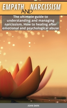 Hardcover Empath and Narcissism: The ultimate guide to understanding and managing narcissism. How to healing after emotional and psychological abuse Book